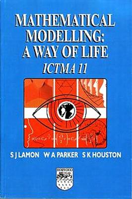 Mathematical Modelling: A Way of Life - Ictma 11 - Lamon, S J, and Parker, W A, and Houston, S K