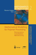 Mathematical Modelling for Polymer Processing: Polymerization, Crystallization, Manufacturing - Capasso, Vincenzo (Editor), and Bonilla, L L (Contributions by), and Burger, M (Contributions by)
