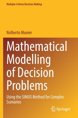 Mathematical Modelling of Decision Problems: Using the SIMUS Method for Complex Scenarios - Munier, Nolberto