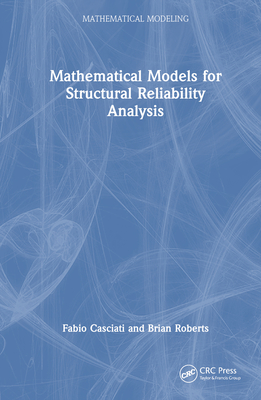 Mathematical Models for Structural Reliability Analysis - Casciati, Fabio, Dr., and Roberts, Brian