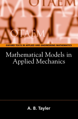 Mathematical Models in Applied Mechanics - Tayler, A B