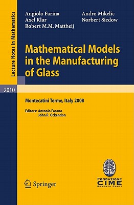 Mathematical Models in the Manufacturing of Glass: C.I.M.E. Summer School, Montecatini Terme, Italy 2008 - Farina, Angiolo, and Fasano, Antonio (Editor), and Klar, Axel