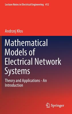 Mathematical Models of Electrical Network Systems: Theory and Applications - An Introduction - Klos, Andrzej