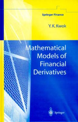 Mathematical Models of Financial Derivatives - Kwok, Yue-Kuen, and Kwok, Y K