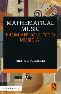 Mathematical Music: From Antiquity to Music AI - Braguinski, Nikita