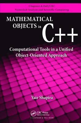 Mathematical Objects in C++: Computational Tools in A Unified Object-Oriented Approach - Shapira, Yair