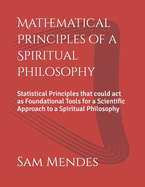 Mathematical Principles of a Spiritual Philosophy: Statistical Principles that could act as Foundational Tools for a Scientific Approach to a Spiritual Philosophy