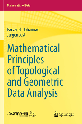 Mathematical Principles of Topological and Geometric Data Analysis - Joharinad, Parvaneh, and Jost, Jrgen