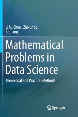 Mathematical Problems in Data Science: Theoretical and Practical Methods - Chen, Li M, and Su, Zhixun, and Jiang, Bo