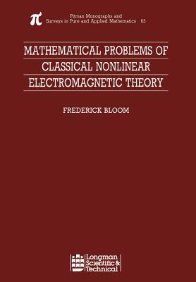 Mathematical Problems of Classical Nonlinear Electromagnetic Theory - Bloom, Frederick