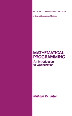 Mathematical Programming: An Introduction to Optimization - Jeter, Melvyn