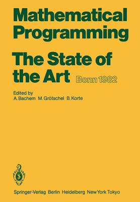 Mathematical Programming the State of the Art: Bonn 1982 - Bachem, A (Editor), and Grtschel, M (Editor), and Korte, B (Editor)