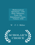 Mathematical Questions, with Their Solutions, from the Educational Times; Volume XXII