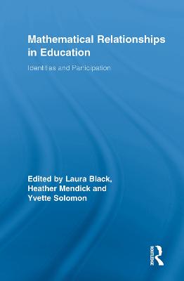 Mathematical Relationships in Education: Identities and Participation - Black, Laura (Editor), and Mendick, Heather (Editor), and Solomon, Yvette (Editor)