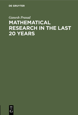 Mathematical Research in the Last 20 Years: Presidential Adress, Delivered on the 31st January, 1921, Before the Benares Mathematical Society - Prasad, Ganesh