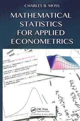 Mathematical Statistics for Applied Econometrics - Moss, Charles B