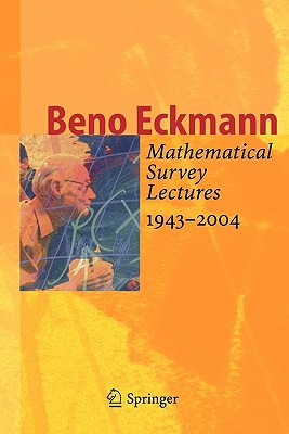 Mathematical Survey Lectures 1943-2004 - Eckmann, Beno