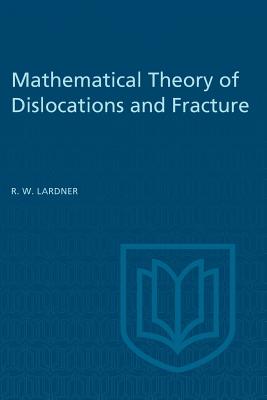 Mathematical Theory of Dislocations and Fracture - Lardner, R W