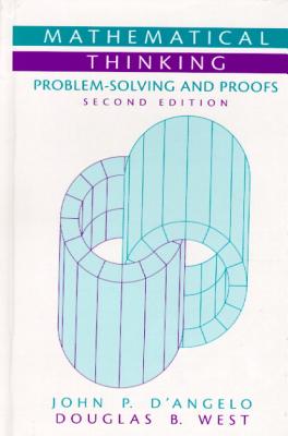 Mathematical Thinking: Problem-Solving and Proofs (Classic Version) - D'Angelo, John, and West, Douglas