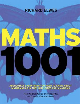 Mathematics 1001: Absolutely Everything That Matters in Mathematics. Richard Elwes - Elwes, Richard, Dr.