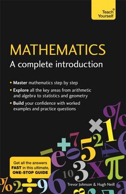 Mathematics: A Complete Introduction: The Easy Way to Learn Maths - Neill, Hugh, and Johnson, Trevor