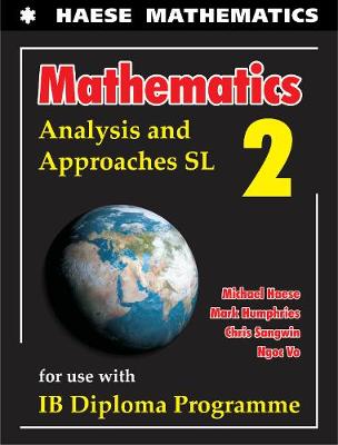 Mathematics: Analysis and Approaches SL - Haese, Michael, and Humphries, Mark, and Sangwin, Chris