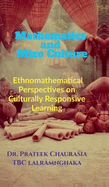 Mathematics and Mizo Culture: Ethnomathematical Perspectives on Culturally Responsive Learning: Ethnomathematical Perspectives on Culturally Responsive Learning IN