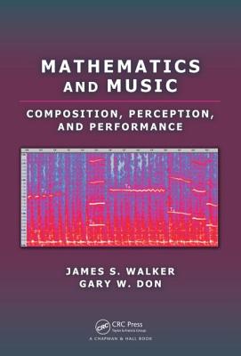 Mathematics and Music: Composition, Perception, and Performance - Walker, James S, and Don, Gary W