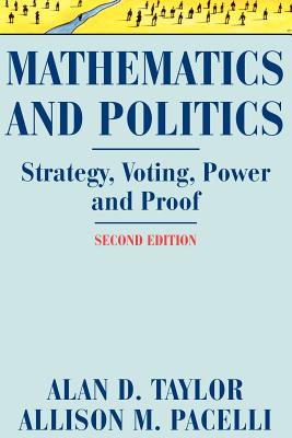 Mathematics and Politics: Strategy, Voting, Power, and Proof - Taylor, Alan D., and Pacelli, Allison M.