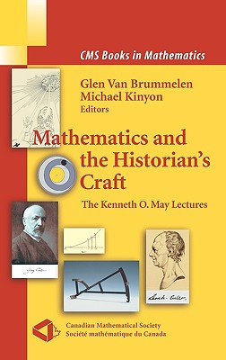 Mathematics and the Historian's Craft: The Kenneth O. May Lectures - Kinyon, Michael (Editor), and Van Brummelen, Glen (Editor)