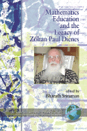 Mathematics Education and the Legacy of Zoltan Paul Dienes (PB) - Sriraman, Bharath (Editor), and Dienes, Zoltan P