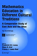 Mathematics Education in Different Cultural Traditions- A Comparative Study of East Asia and the West: The 13th ICMI Study