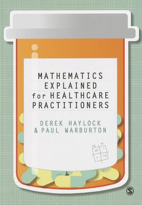 Mathematics Explained for Healthcare Practitioners - Haylock, Derek, and Warburton, Paul