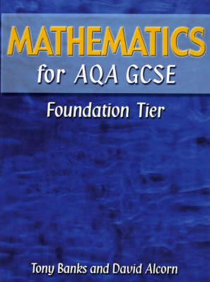 Mathematics for AQA GCSE Foundation Tier - Banks, Tony, and Alcorn