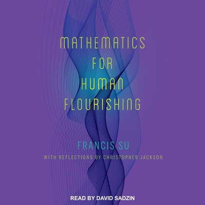 Mathematics for Human Flourishing - Su, Francis, and Jackson, Christopher (Contributions by), and Sadzin, David (Read by)