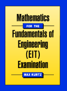 Mathematics for the Fundamentals of Engineering (EIT) Examination - Kurtz, Max