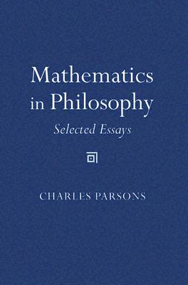 Mathematics in Philosophy: Selected Essays - Parsons, Charles D