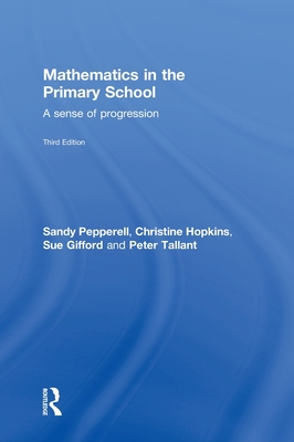 Mathematics in the Primary School: A Sense of Progression - Pepperell, Sandy, and Hopkins, Christine, and Gifford, Sue