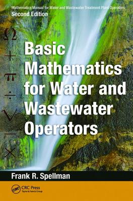 Mathematics Manual for Water and Wastewater Treatment Plant Operators: Basic Mathematics for Water and Wastewater Operators - Spellman, Frank R.