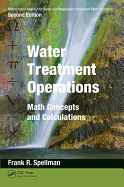Mathematics Manual for Water and Wastewater Treatment Plant Operators: Water Treatment Operations: Math Concepts and Calculations