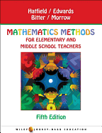 Mathematics Methods for Elementary and Middle School Teachers - Hatfield, Mary M, and Edwards, Nancy Tanner, and Bitter, Gary G, Dr.