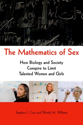 Mathematics of Sex: How Biology and Society Conspire to Limit Talented Women and Girls - Ceci, Stephen J, PhD, and Williams, Wendy M