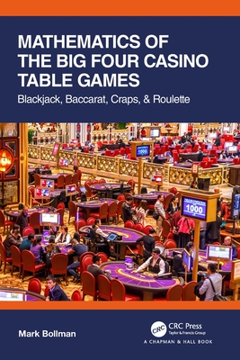 Mathematics of The Big Four Casino Table Games: Blackjack, Baccarat, Craps, & Roulette - Bollman, Mark
