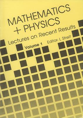 Mathematics + Physics: Lectures on Recent Results (Volume 1) - Streit, Ludwig (Editor)