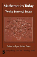 Mathematics Today Twelve Informal Essays - Steen, L a (Editor)