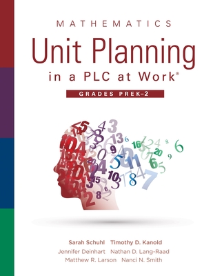 Mathematics Unit Planning in a PLC at Work(r), Grades Prek-2: (A PLC at Work Guide to Planning Mathematics Units for Prek-2 Classrooms) - Schuhl, Sarah, and Kanold, Timothy D, and Deinhart, Jennifer