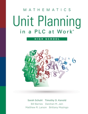 Mathematics Unit Planning in a PLC at Work(r), High School: (A Guide for Collectively Planning Mathematics Units of Study in a Professional Learning Community) - Schuhl, Sarah, and Kanold, Timothy D, and Barnes, Bill