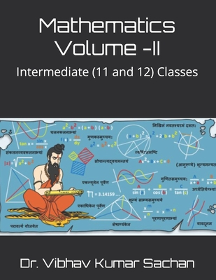 Mathematics Volume -II: Intermediate (11 and 12) Classes - Kumar Sachan, Vibhav, Dr.