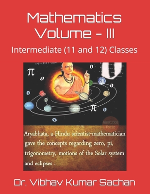 Mathematics Volume - III: Intermediate (11 and 12) Classes - Kumar Sachan, Vibhav, Dr.