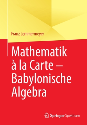 Mathematik a la Carte - Babylonische Algebra - Lemmermeyer, Franz